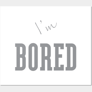 I'm "Bored" Grey Posters and Art